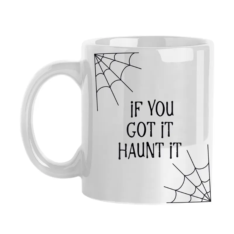 If you got it haunt it 11oz Sublimated Mug