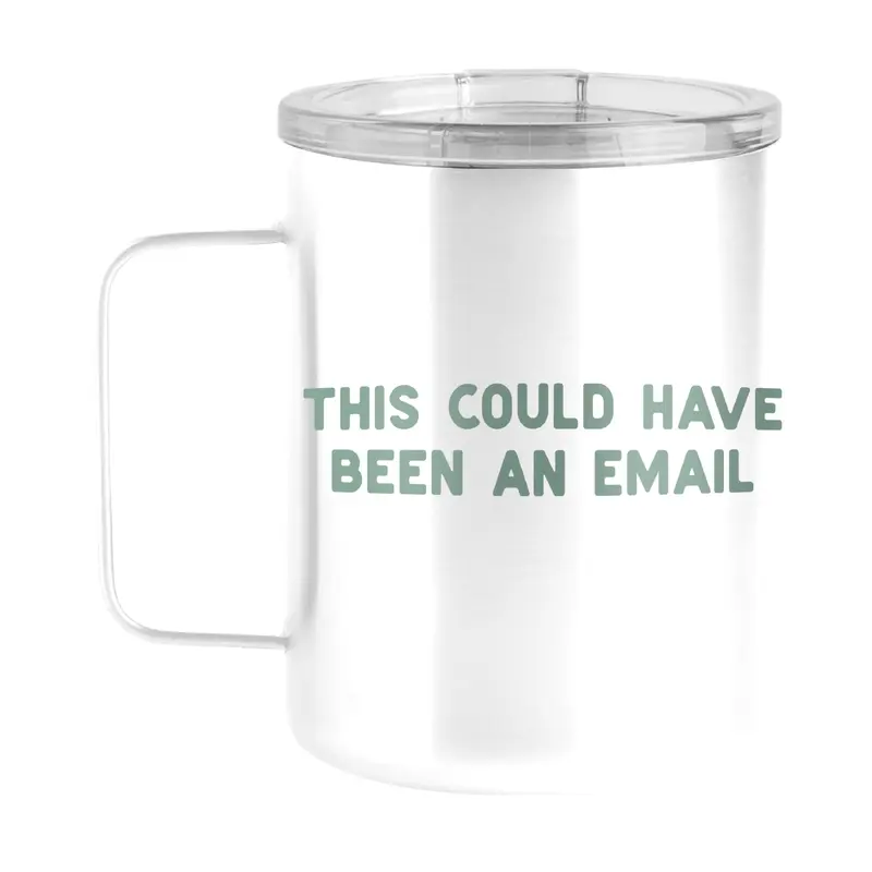 Snarky Mug This Could Have Been An Email 15oz Stainless Steel Mug