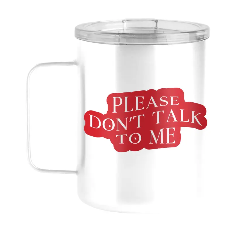 Snarky Mug Please Don't Talk To Me 15oz Stainless Steel Mug